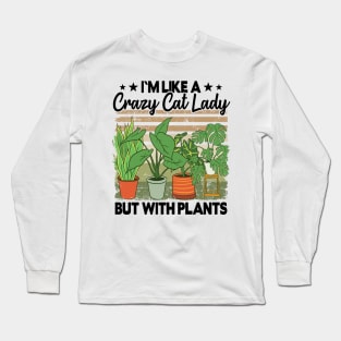 Crazy Cat Lady But With Plants Funny Plant Lovers Gift Gardening Mom Long Sleeve T-Shirt